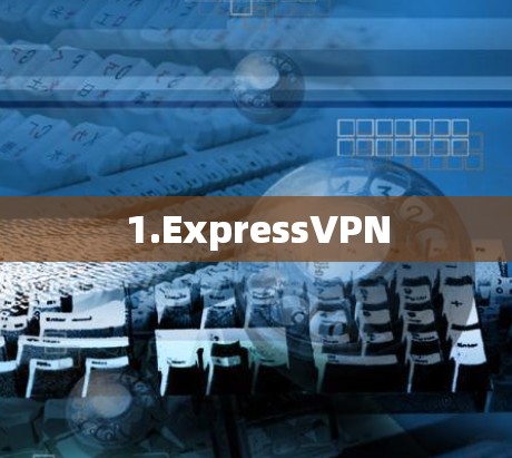 1.ExpressVPN 1.ExpressVPN